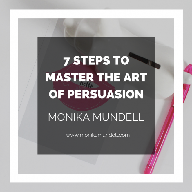 7 Steps To Master The Art Of Persuasion - Monika Mundell | Client ...