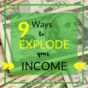9 ways to explode your income