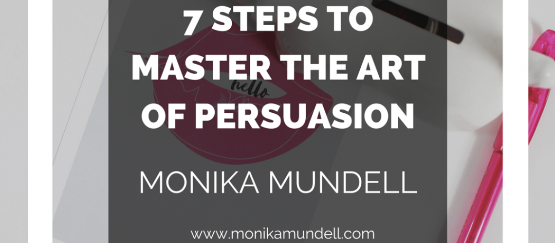 7 STEPS TO MASTER THE ART OF PERSUASION